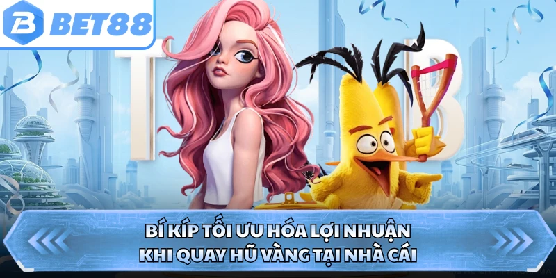 Bí kíp tối ưu hóa lợi nhuận khi quay hũ vàng tại nhà cái