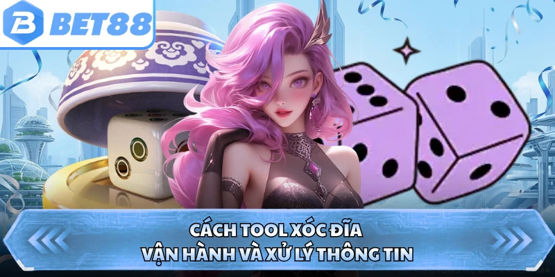Cách tool xóc đĩa vận hành và xử lý thông tin