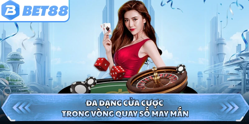 Đa dạng cửa cược trong vòng quay số may mắn