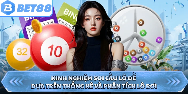 Kinh nghiệm soi cầu lô đề dựa trên thống kê và phân tích lô rơi