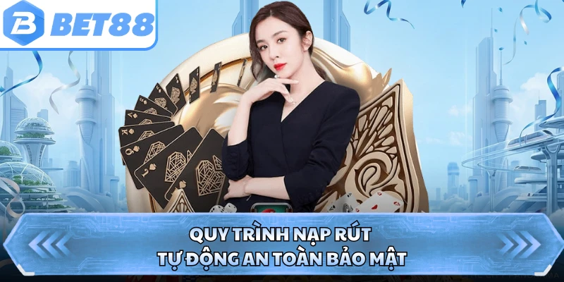 Quy trình nạp rút tự động an toàn bảo mật