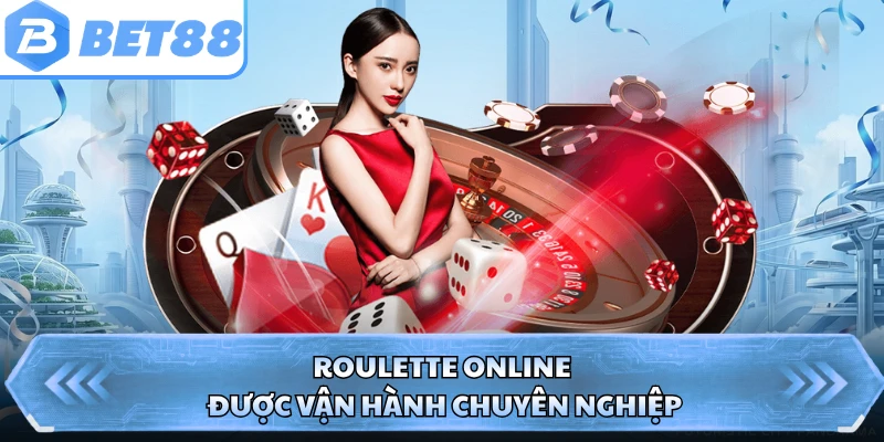 Roulette online được vận hành chuyên nghiệp