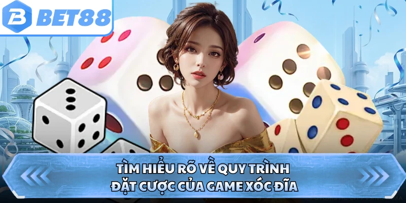 Tìm hiểu rõ về quy trình đặt cược của game xóc đĩa