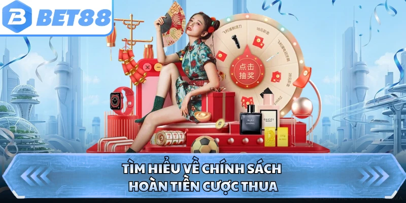 Tìm hiểu về chính sách hoàn tiền cược thua